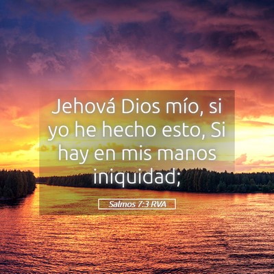 Picture 05 - Salmos 7:3 RVA - Jehová Dios mío, si yo he hecho esto, Si hay en - Bible Verse Picture