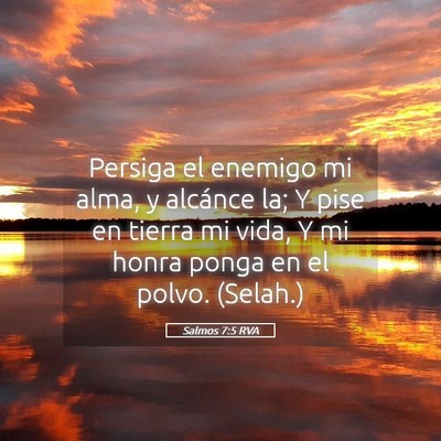 Picture 05 - Salmos 7:5 RVA - Persiga el enemigo mi alma, y alcánce la; Y pise - Bible Verse Picture