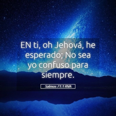 Picture 05 - Salmos 71:1 RVA - EN ti, oh Jehová, he esperado; No sea yo confuso - Bible Verse Picture