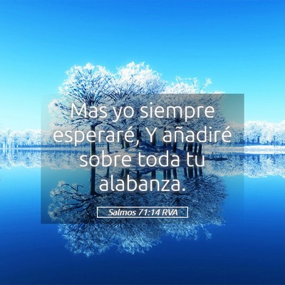 Picture 05 - Salmos 71:14 RVA - Mas yo siempre esperaré, Y añadiré sobre toda - Bible Verse Picture