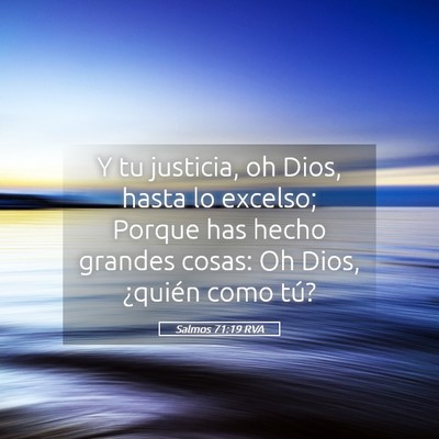 Picture 05 - Salmos 71:19 RVA - Y tu justicia, oh Dios, hasta lo excelso; Porque - Bible Verse Picture