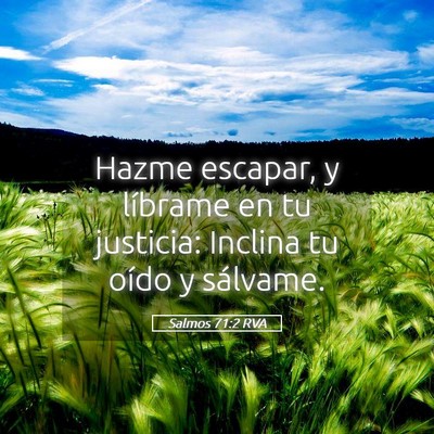 Picture 05 - Salmos 71:2 RVA - Hazme escapar, y líbrame en tu justicia: Inclina - Bible Verse Picture