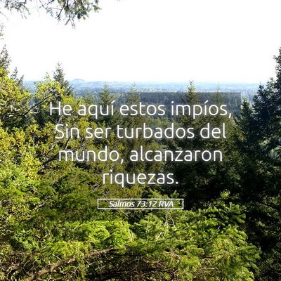 Picture 05 - Salmos 73:12 RVA - He aquí estos impíos, Sin ser turbados del - Bible Verse Picture