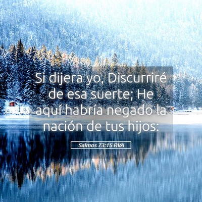 Picture 05 - Salmos 73:15 RVA - Si dijera yo, Discurriré de esa suerte; He aquí - Bible Verse Picture