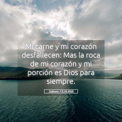 Picture 05 - Salmos 73:26 RVA - Mi carne y mi corazón desfallecen: Mas la roca - Bible Verse Picture