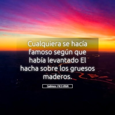 Picture 05 - Salmos 74:5 RVA - Cualquiera se hacía famoso según que había - Bible Verse Picture