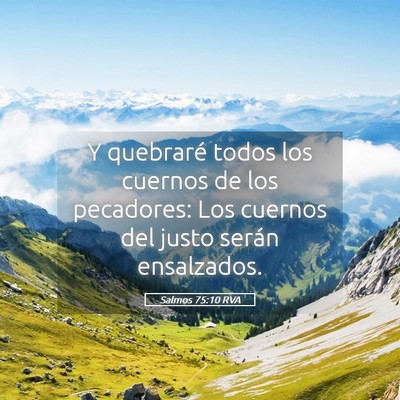 Picture 05 - Salmos 75:10 RVA - Y quebraré todos los cuernos de los pecadores: - Bible Verse Picture