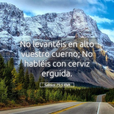 Picture 05 - Salmos 75:5 RVA - No levantéis en alto vuestro cuerno; No habléis - Bible Verse Picture