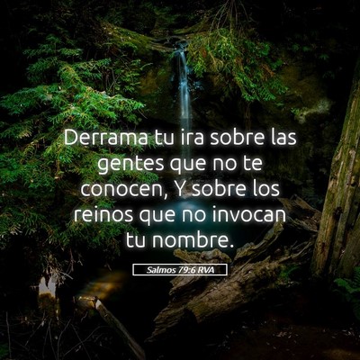 Picture 05 - Salmos 79:6 RVA - Derrama tu ira sobre las gentes que no te - Bible Verse Picture