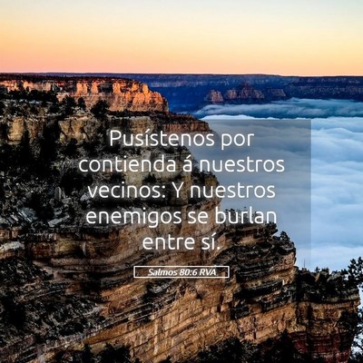 Picture 05 - Salmos 80:6 RVA - Pusístenos por contienda á nuestros vecinos: Y - Bible Verse Picture