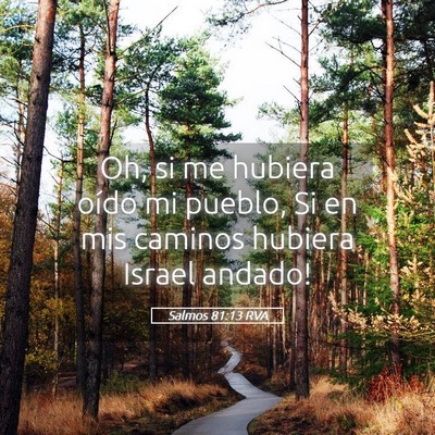 Picture 05 - Salmos 81:13 RVA - Oh, si me hubiera oído mi pueblo, Si en mis - Bible Verse Picture