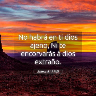 Picture 05 - Salmos 81:9 RVA - No habrá en ti dios ajeno, Ni te encorvarás á - Bible Verse Picture