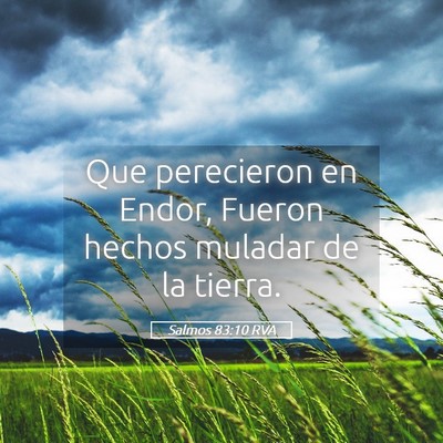 Picture 05 - Salmos 83:10 RVA - Que perecieron en Endor, Fueron hechos muladar de - Bible Verse Picture