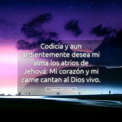 Picture 05 - Salmos 84:2 RVA - Codicia y aun ardientemente desea mi alma los - Bible Verse Picture