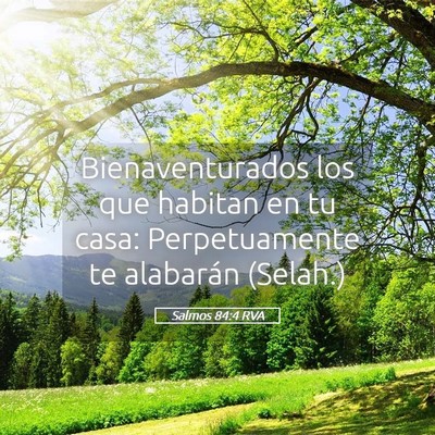 Picture 05 - Salmos 84:4 RVA - Bienaventurados los que habitan en tu casa: - Bible Verse Picture
