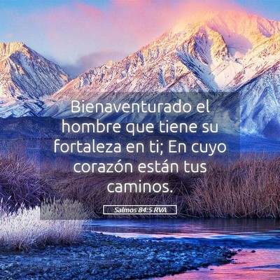 Picture 05 - Salmos 84:5 RVA - Bienaventurado el hombre que tiene su fortaleza - Bible Verse Picture