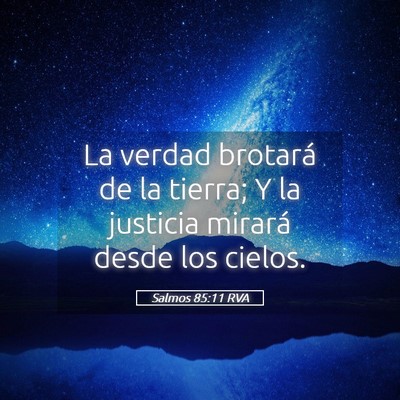 Picture 05 - Salmos 85:11 RVA - La verdad brotará de la tierra; Y la justicia - Bible Verse Picture