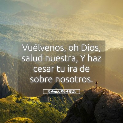 Picture 05 - Salmos 85:4 RVA - Vuélvenos, oh Dios, salud nuestra, Y haz cesar - Bible Verse Picture