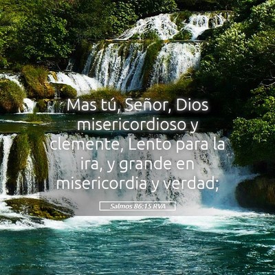 Picture 05 - Salmos 86:15 RVA - Mas tú, Señor, Dios misericordioso y clemente, - Bible Verse Picture
