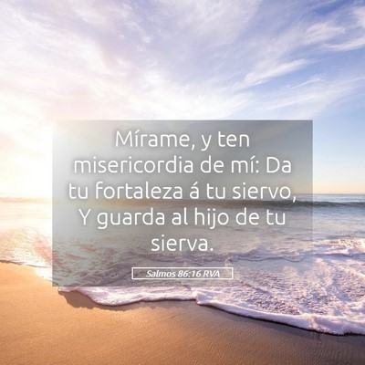 Picture 05 - Salmos 86:16 RVA - Mírame, y ten misericordia de mí: Da tu - Bible Verse Picture