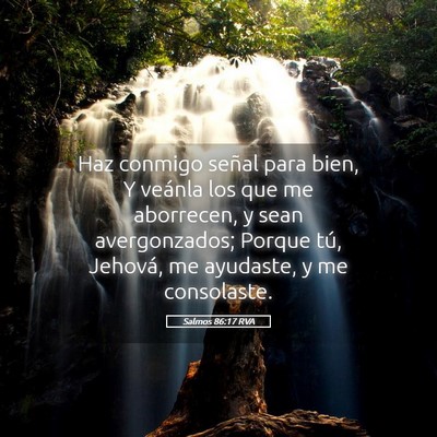 Picture 05 - Salmos 86:17 RVA - Haz conmigo señal para bien, Y veánla los que - Bible Verse Picture