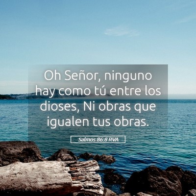 Picture 05 - Salmos 86:8 RVA - Oh Señor, ninguno hay como tú entre los dioses, - Bible Verse Picture