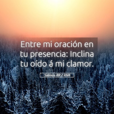 Picture 05 - Salmos 88:2 RVA - Entre mi oración en tu presencia: Inclina tu - Bible Verse Picture