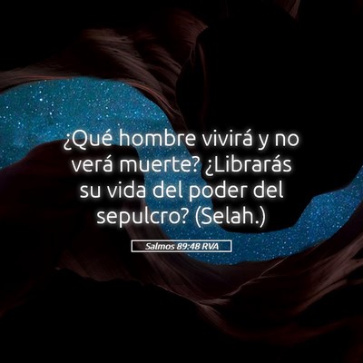 Picture 05 - Salmos 89:48 RVA - ¿Qué hombre vivirá y no verá muerte? - Bible Verse Picture