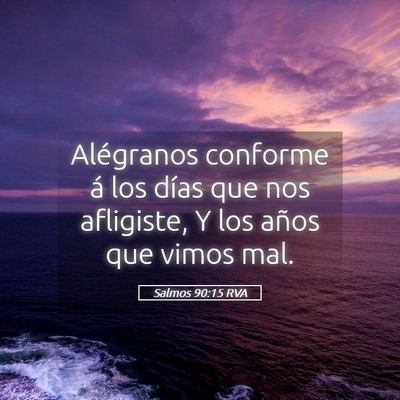 Picture 05 - Salmos 90:15 RVA - Alégranos conforme á los días que nos - Bible Verse Picture