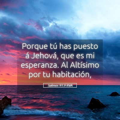 Picture 05 - Salmos 91:9 RVA - Porque tú has puesto á Jehová, que es mi - Bible Verse Picture