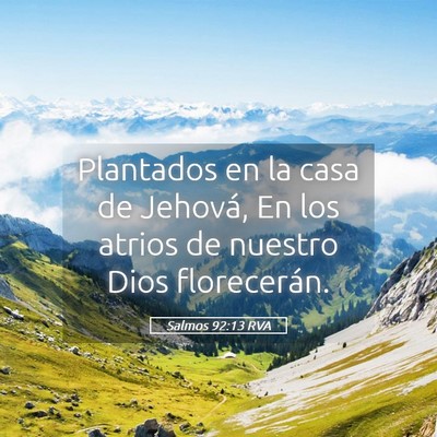 Picture 05 - Salmos 92:13 RVA - Plantados en la casa de Jehová, En los atrios de - Bible Verse Picture