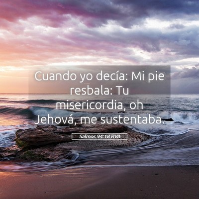 Picture 05 - Salmos 94:18 RVA - Cuando yo decía: Mi pie resbala: Tu - Bible Verse Picture