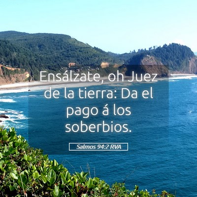 Picture 05 - Salmos 94:2 RVA - Ensálzate, oh Juez de la tierra: Da el pago á - Bible Verse Picture