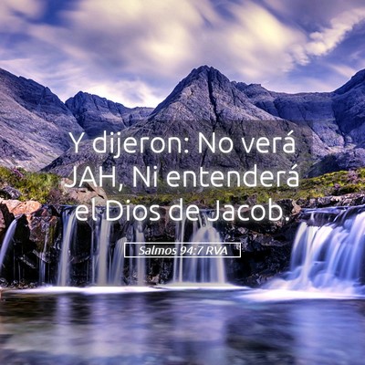 Picture 05 - Salmos 94:7 RVA - Y dijeron: No verá JAH, Ni entenderá el Dios de - Bible Verse Picture