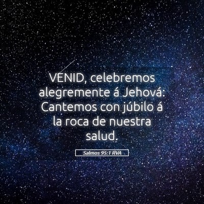 Picture 05 - Salmos 95:1 RVA - VENID, celebremos alegremente á Jehová: - Bible Verse Picture