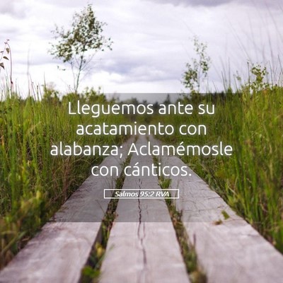 Picture 05 - Salmos 95:2 RVA - Lleguemos ante su acatamiento con alabanza; - Bible Verse Picture