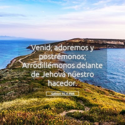 Picture 05 - Salmos 95:6 RVA - Venid, adoremos y postrémonos; Arrodillémonos - Bible Verse Picture