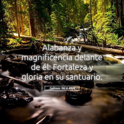 Picture 05 - Salmos 96:6 RVA - Alabanza y magnificencia delante de él: - Bible Verse Picture