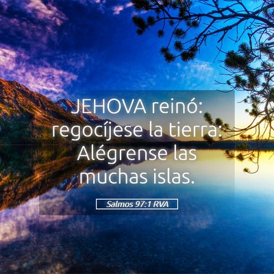 Picture 05 - Salmos 97:1 RVA - JEHOVA reinó: regocíjese la tierra: Alégrense - Bible Verse Picture