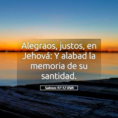 Picture 05 - Salmos 97:12 RVA - Alegraos, justos, en Jehová: Y alabad la memoria - Bible Verse Picture
