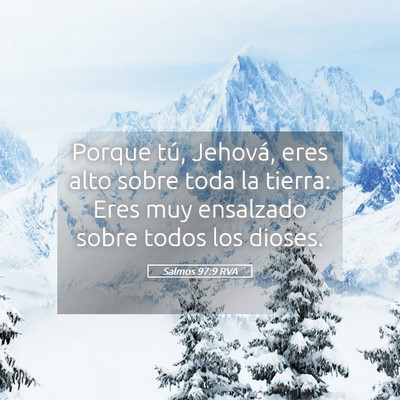 Picture 05 - Salmos 97:9 RVA - Porque tú, Jehová, eres alto sobre toda la - Bible Verse Picture