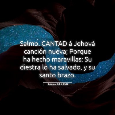 Picture 05 - Salmos 98:1 RVA - Salmo. CANTAD á Jehová canción nueva; Porque - Bible Verse Picture