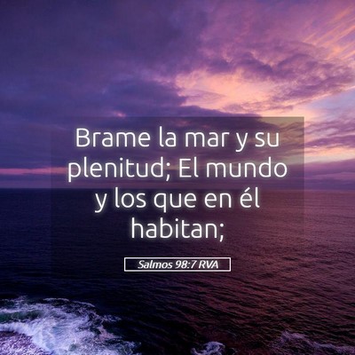 Picture 05 - Salmos 98:7 RVA - Brame la mar y su plenitud; El mundo y los que en - Bible Verse Picture