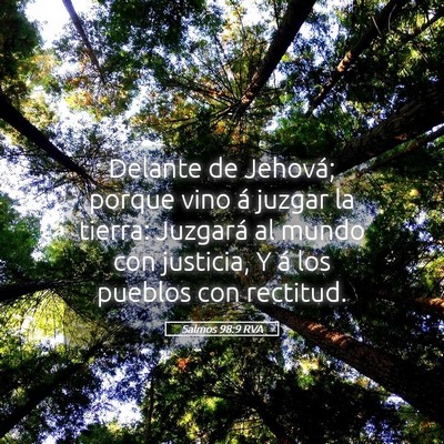 Picture 05 - Salmos 98:9 RVA - Delante de Jehová; porque vino á juzgar la - Bible Verse Picture