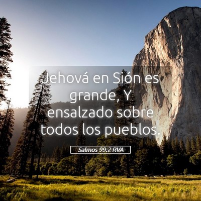 Picture 05 - Salmos 99:2 RVA - Jehová en Sión es grande, Y ensalzado sobre - Bible Verse Picture
