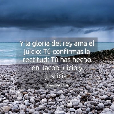 Picture 05 - Salmos 99:4 RVA - Y la gloria del rey ama el juicio: Tú confirmas - Bible Verse Picture