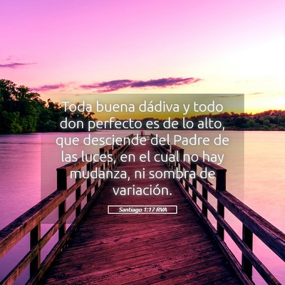 Picture 05 - Santiago 1:17 RVA - Toda buena dádiva y todo don perfecto es de lo - Bible Verse Picture