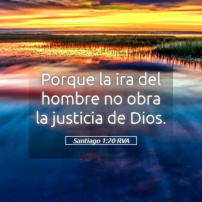 Picture 05 - Santiago 1:20 RVA - Porque la ira del hombre no obra la justicia de - Bible Verse Picture