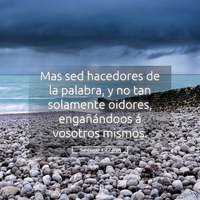 Picture 05 - Santiago 1:22 RVA - Mas sed hacedores de la palabra, y no tan - Bible Verse Picture