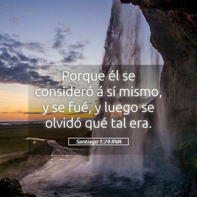 Picture 05 - Santiago 1:24 RVA - Porque él se consideró á sí mismo, y se fué, - Bible Verse Picture